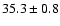 $35.3\pm0.8$