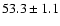 $53.3\pm1.1$