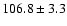 $106.8\pm3.3$