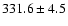 $331.6\pm4.5$