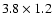 $3.8\times1.2$