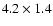 $4.2\times1.4$