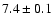 $7.4\pm0.1$
