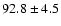 $92.8\pm4.5$