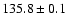 $135.8\pm0.1$