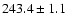 $243.4\pm1.1$
