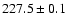 $227.5\pm0.1$