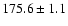 $175.6\pm1.1$