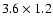 $3.6\times 1.2$