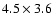 $4.5\times3.6$