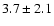 $3.7\pm2.1$