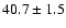$40.7\pm1.5$