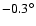 $-0.3^{\circ }$