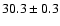 $30.3\pm0.3$