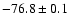 $-76.8\pm0.1$