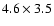 $4.6\times 3.5$