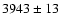 $3943\pm13$