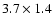 $3.7\times 1.4$