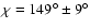 $\chi= 149^\circ\pm9^\circ$