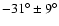 $-31^\circ\pm9^\circ$