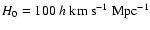 $H_{0}=100~ h~
\rm km~s^{-1}~ Mpc^{-1}$