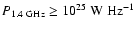 $P_{\rm 1.4~GHz}\geq\rm 10^{25}~W~Hz^{-1}$