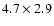 $4.7\times 2.9$