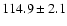 $114.9\pm2.1$