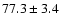 $77.3\pm3.4$