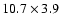 $10.7\times3.9$