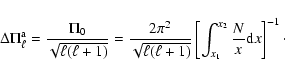 \begin{displaymath}\Delta \Pi_{\ell}^{\rm a}= \frac{\Pi_0}{\sqrt{\ell(\ell+1)}}=...
...\left[ \int_{x_1}^{x_2} \frac{N}{x}
{\rm d}x\right]^{-1}\cdot
\end{displaymath}