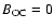 $B_{\rm OC}= 0$