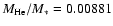 $M_{\rm He}/M_*= 0.00881$