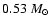 $0.53 ~M_{\odot}$