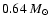 $0.64~M_{\odot}$