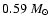 $0.59 ~ M_{\odot}$