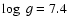 $\log~ g= 7.4$