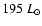 $195~ L_{\odot}$