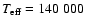 $T_{\rm eff}= 140~000$