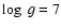 $\log ~g=
7$