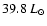 $39.8~
L_{\odot}$