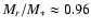 $M_r/M_* \approx 0.96$