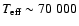 $T_{\rm eff} \sim 70~000$