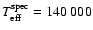 $T_{\rm eff}^{\rm spec}= 140~000$