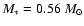 $M_*=
0.56 ~M_{\odot}$