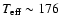 $T_{\rm eff} \sim 176$