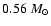 $0.56 ~M_{\odot}$