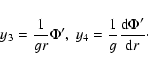\begin{displaymath}y_3= \frac{1}{g r} \Phi',\\ \ y_4= \frac{1}{g} \frac{{\rm d} \Phi'}{{\rm d}r}\cdot
\end{displaymath}