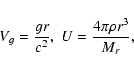 \begin{displaymath}V_g= \frac{g r}{c^2},\\ \ U= \frac{4 \pi \rho r^3}{M_r},
\end{displaymath}