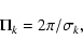 \begin{displaymath}\Pi_{k}= 2 \pi/\sigma_{k},
\end{displaymath}